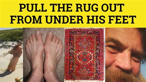 pull the rug out from under you idiom